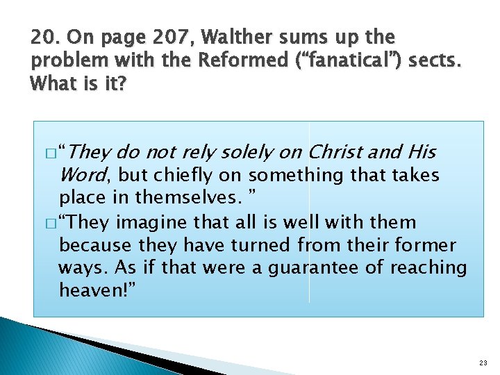 20. On page 207, Walther sums up the problem with the Reformed (“fanatical”) sects.