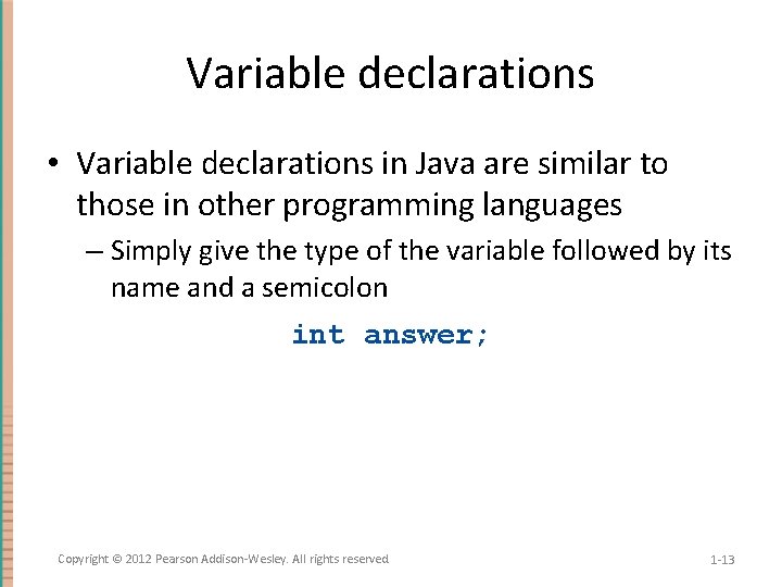 Variable declarations • Variable declarations in Java are similar to those in other programming