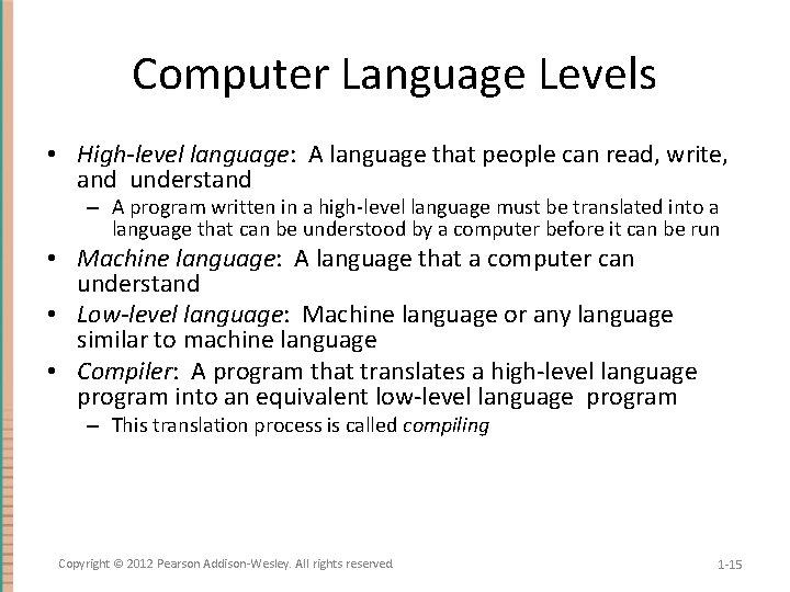 Computer Language Levels • High-level language: A language that people can read, write, and