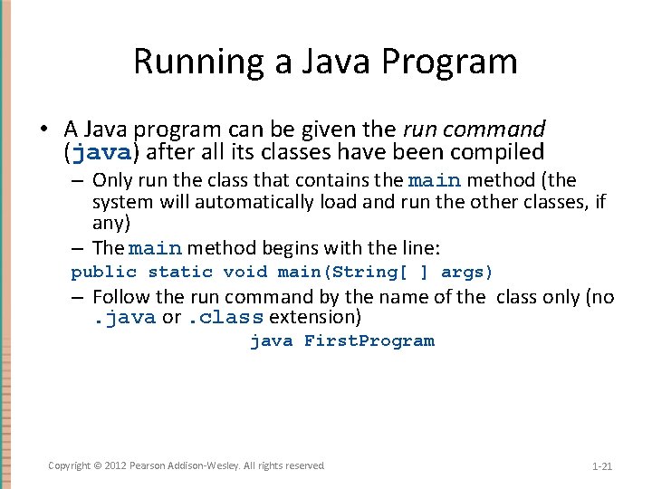 Running a Java Program • A Java program can be given the run command