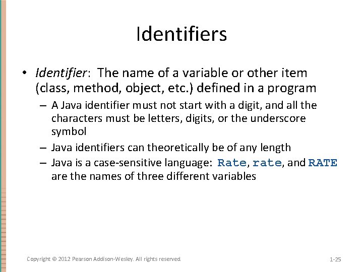 Identifiers • Identifier: The name of a variable or other item (class, method, object,