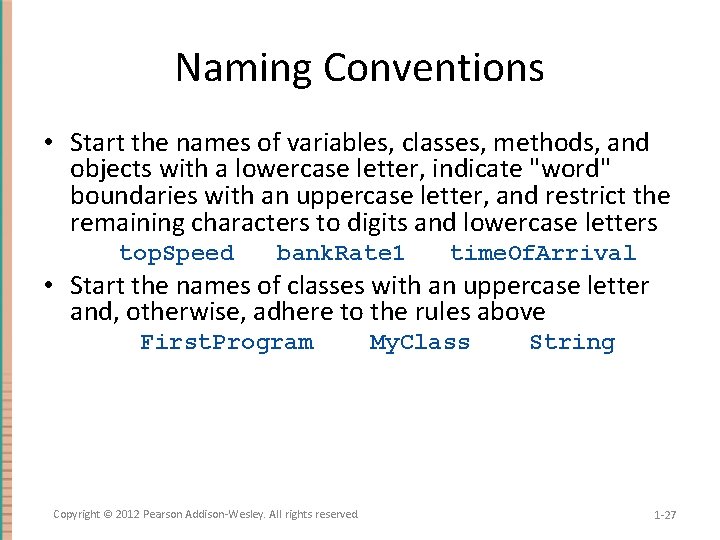 Naming Conventions • Start the names of variables, classes, methods, and objects with a
