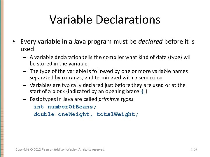 Variable Declarations • Every variable in a Java program must be declared before it