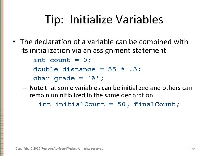 Tip: Initialize Variables • The declaration of a variable can be combined with its