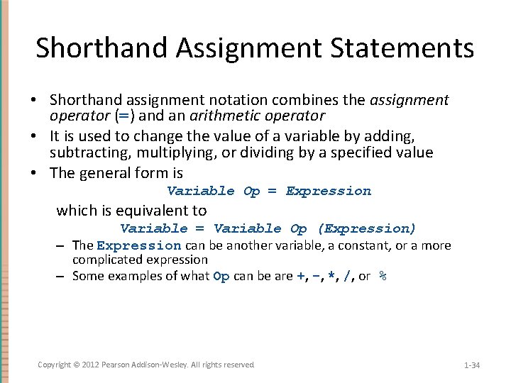 Shorthand Assignment Statements • Shorthand assignment notation combines the assignment operator (=) and an
