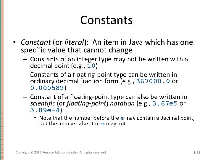 Constants • Constant (or literal): An item in Java which has one specific value