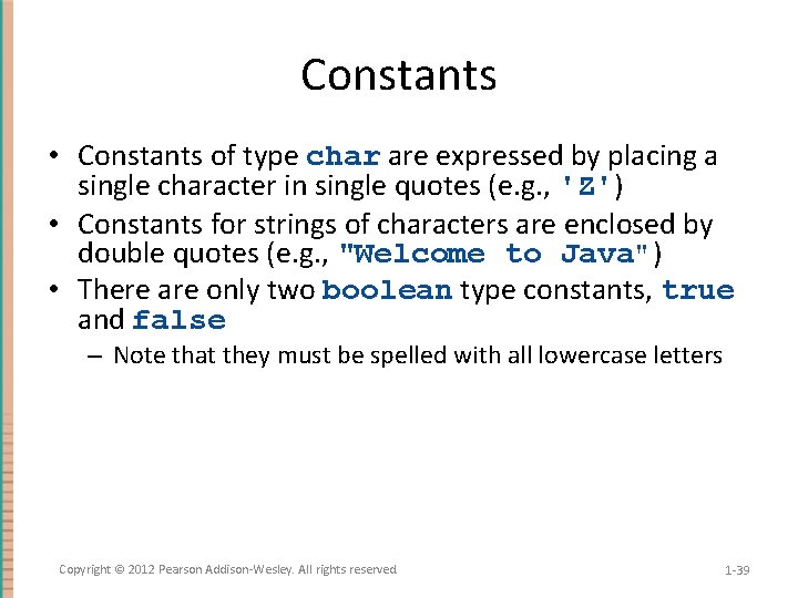 Constants • Constants of type char are expressed by placing a single character in