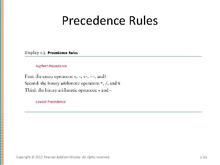 Precedence Rules Copyright © 2012 Pearson Addison-Wesley. All rights reserved. 1 -43 
