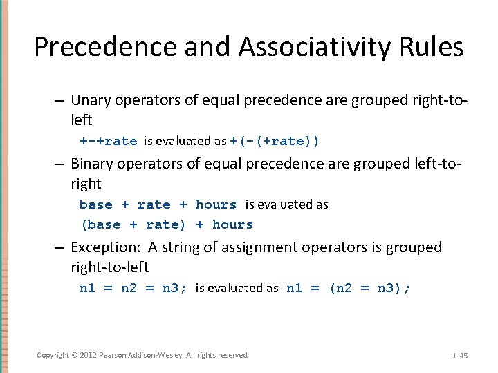 Precedence and Associativity Rules – Unary operators of equal precedence are grouped right-toleft +-+rate