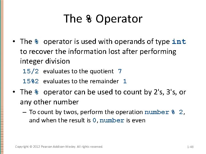 The % Operator • The % operator is used with operands of type int