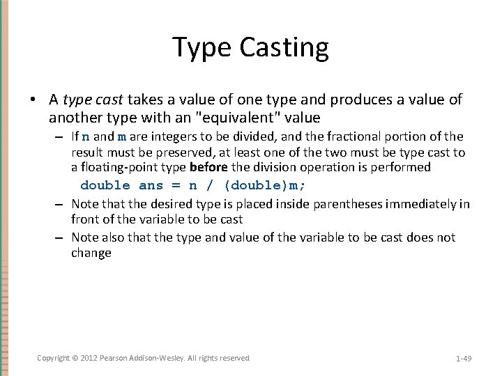 Type Casting • A type cast takes a value of one type and produces