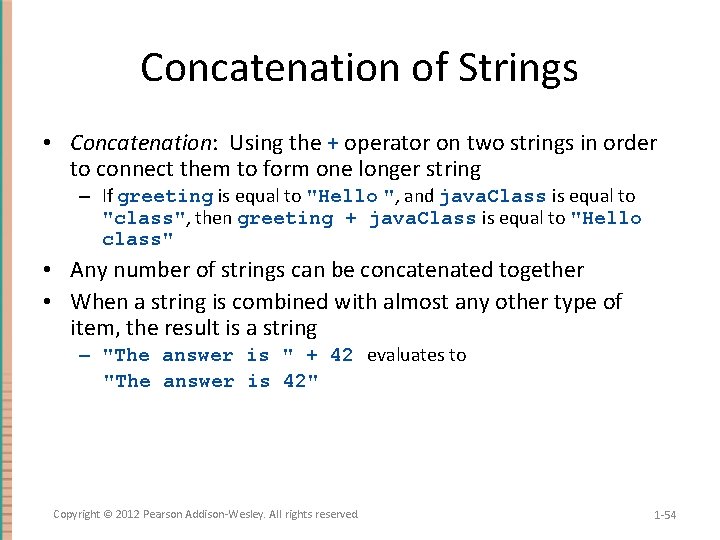 Concatenation of Strings • Concatenation: Using the + operator on two strings in order