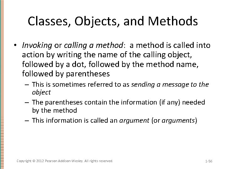 Classes, Objects, and Methods • Invoking or calling a method: a method is called