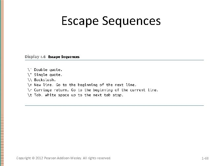 Escape Sequences Copyright © 2012 Pearson Addison-Wesley. All rights reserved. 1 -68 