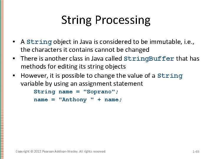 String Processing • A String object in Java is considered to be immutable, i.