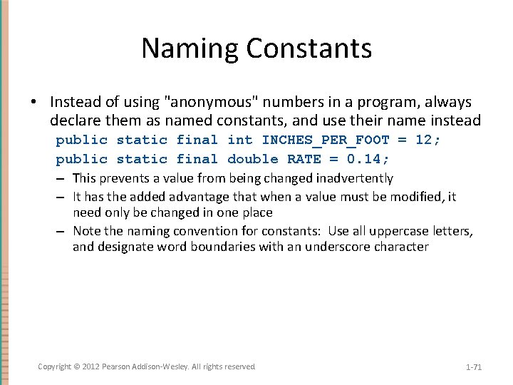 Naming Constants • Instead of using "anonymous" numbers in a program, always declare them
