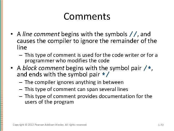Comments • A line comment begins with the symbols //, and causes the compiler