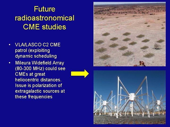 Future radioastronomical CME studies • VLA/LASCO C 2 CME patrol (exploiting dynamic scheduling •