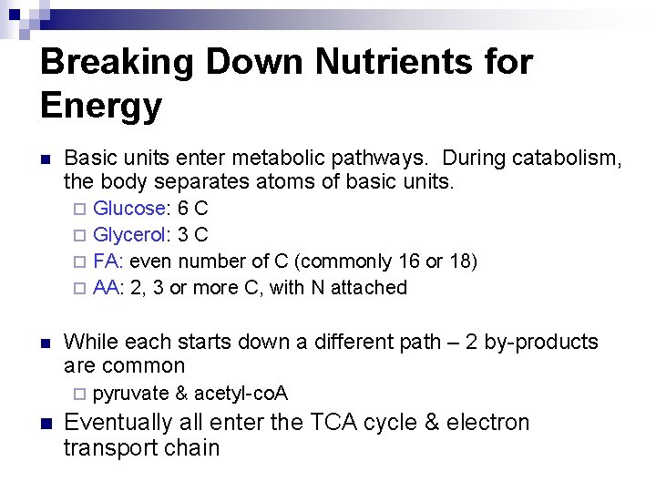 Breaking Down Nutrients for Energy n Basic units enter metabolic pathways. During catabolism, the