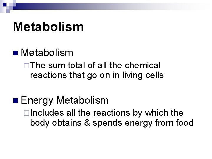Metabolism n Metabolism ¨The sum total of all the chemical reactions that go on