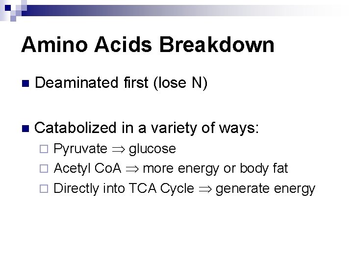 Amino Acids Breakdown n Deaminated first (lose N) n Catabolized in a variety of