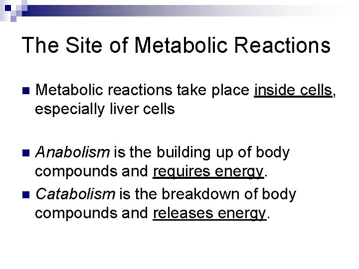 The Site of Metabolic Reactions n Metabolic reactions take place inside cells, especially liver