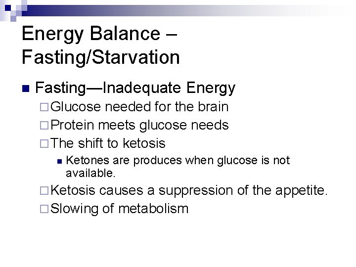 Energy Balance – Fasting/Starvation n Fasting—Inadequate Energy ¨ Glucose needed for the brain ¨