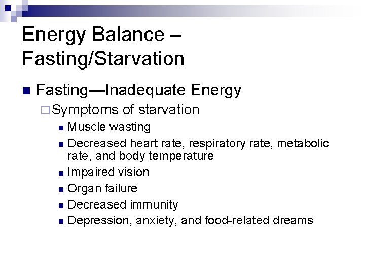 Energy Balance – Fasting/Starvation n Fasting—Inadequate Energy ¨ Symptoms of starvation n Muscle wasting