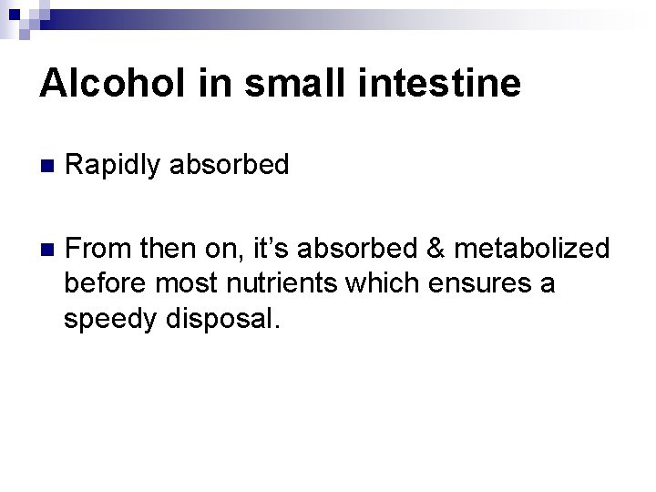 Alcohol in small intestine n Rapidly absorbed n From then on, it’s absorbed &