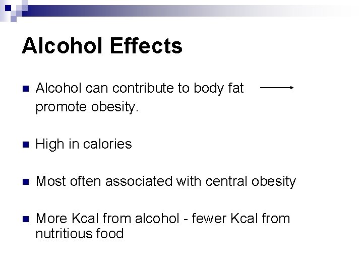 Alcohol Effects n Alcohol can contribute to body fat promote obesity. n High in