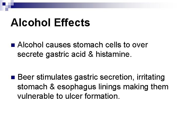 Alcohol Effects n Alcohol causes stomach cells to over secrete gastric acid & histamine.