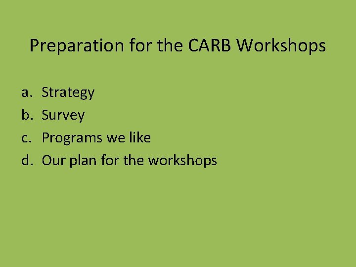 Preparation for the CARB Workshops a. b. c. d. Strategy Survey Programs we like