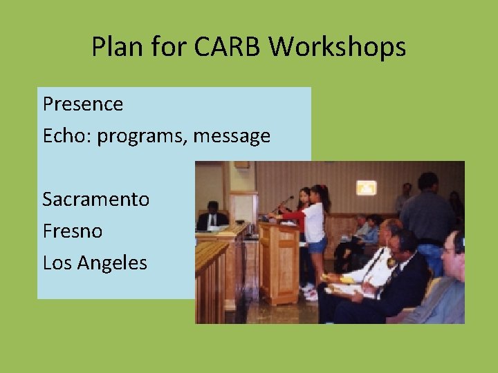 Plan for CARB Workshops Presence Echo: programs, message Sacramento Fresno Los Angeles 