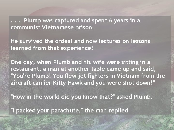 . . . Plump was captured and spent 6 years in a communist Vietnamese