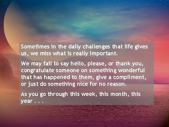 Sometimes in the daily challenges that life gives us, we miss what is really