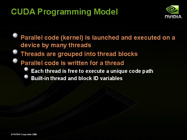 CUDA Programming Model Parallel code (kernel) is launched and executed on a device by