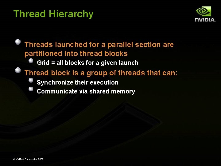 Thread Hierarchy Threads launched for a parallel section are partitioned into thread blocks Grid