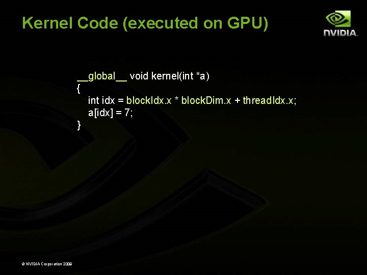 Kernel Code (executed on GPU) __global__ void kernel(int *a) { int idx = block.