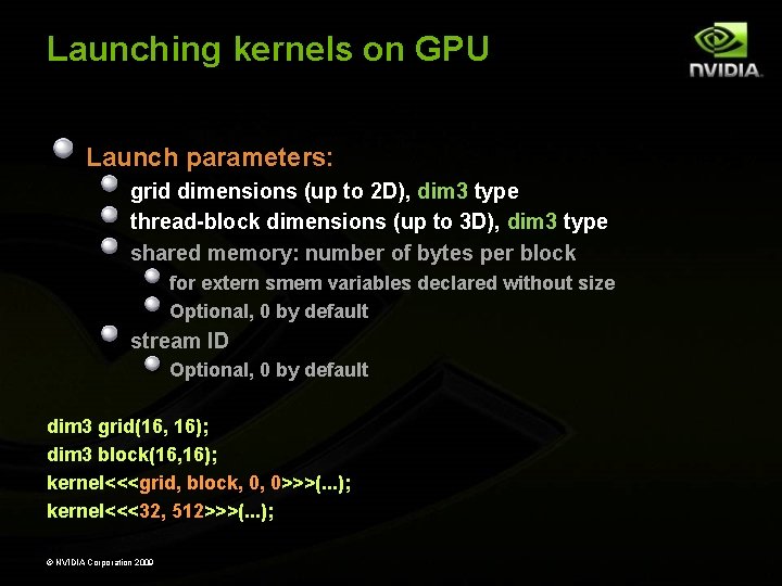 Launching kernels on GPU Launch parameters: grid dimensions (up to 2 D), dim 3