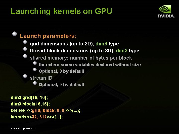 Launching kernels on GPU Launch parameters: grid dimensions (up to 2 D), dim 3 Launching kernels on GPU Launch parameters: grid dimensions (up to 2 D), dim 3