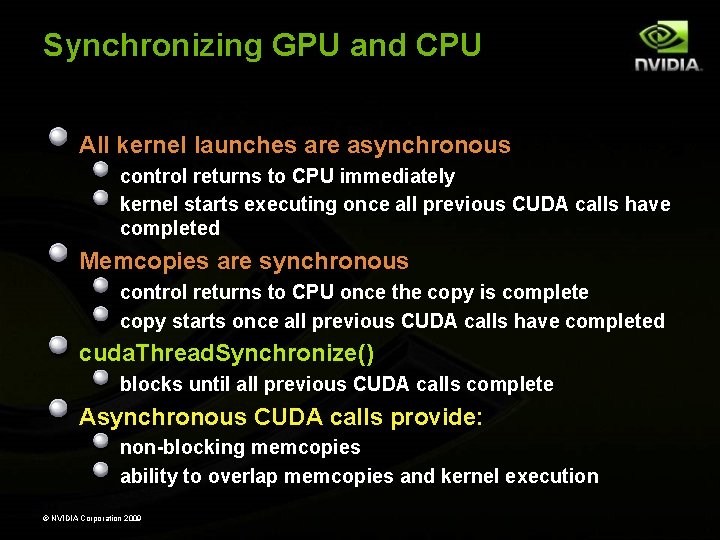 Synchronizing GPU and CPU All kernel launches are asynchronous control returns to CPU immediately Synchronizing GPU and CPU All kernel launches are asynchronous control returns to CPU immediately