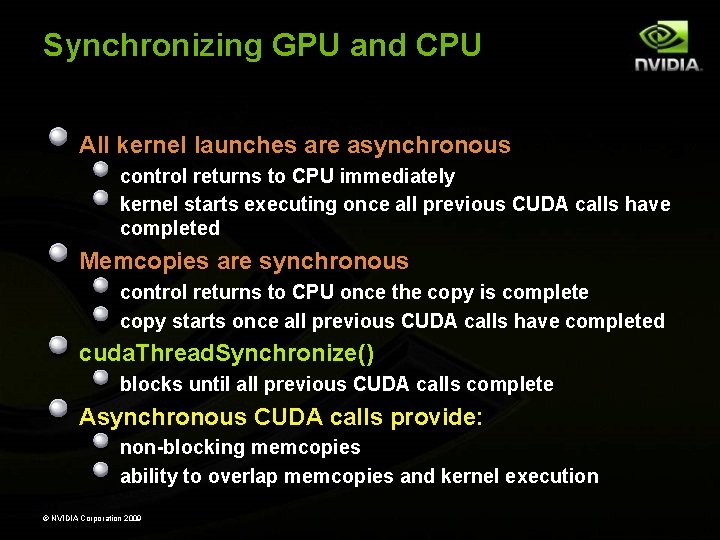 Synchronizing GPU and CPU All kernel launches are asynchronous control returns to CPU immediately