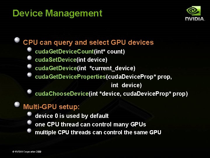 Device Management CPU can query and select GPU devices cuda. Get. Device. Count(int* count)