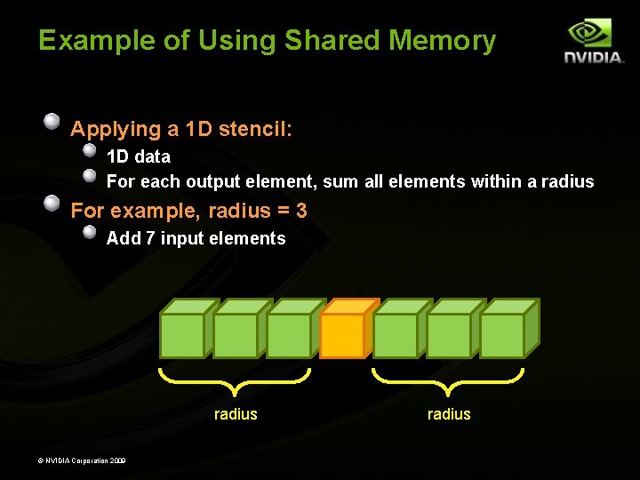 Example of Using Shared Memory Applying a 1 D stencil: 1 D data For