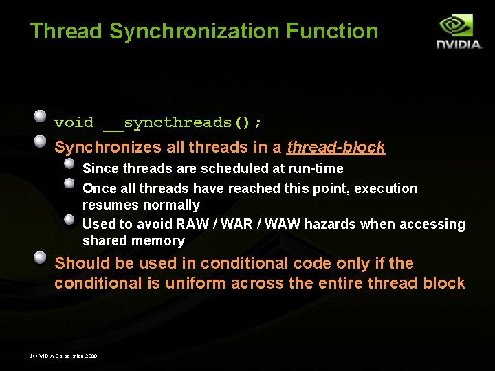 Thread Synchronization Function void __syncthreads(); Synchronizes all threads in a thread-block Since threads are