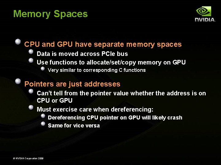 Memory Spaces CPU and GPU have separate memory spaces Data is moved across PCIe Memory Spaces CPU and GPU have separate memory spaces Data is moved across PCIe