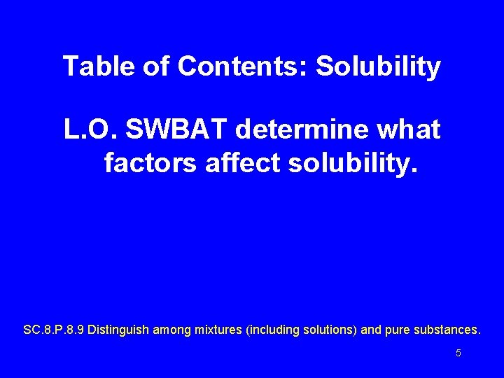 Table of Contents: Solubility L. O. SWBAT determine what factors affect solubility. SC. 8.