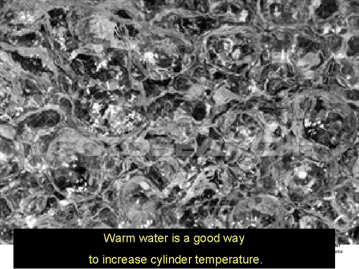 Warm water is a good way to increase cylinder temperature. ©Tom Schaefer Upstate Systems