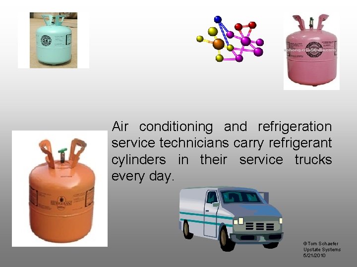 Air conditioning and refrigeration service technicians carry refrigerant cylinders in their service trucks every
