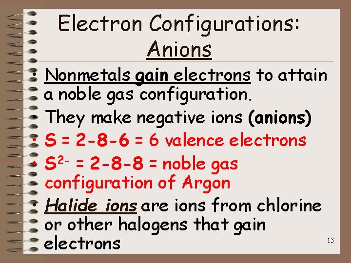 Electron Configurations: Anions • Nonmetals gain electrons to attain a noble gas configuration. •